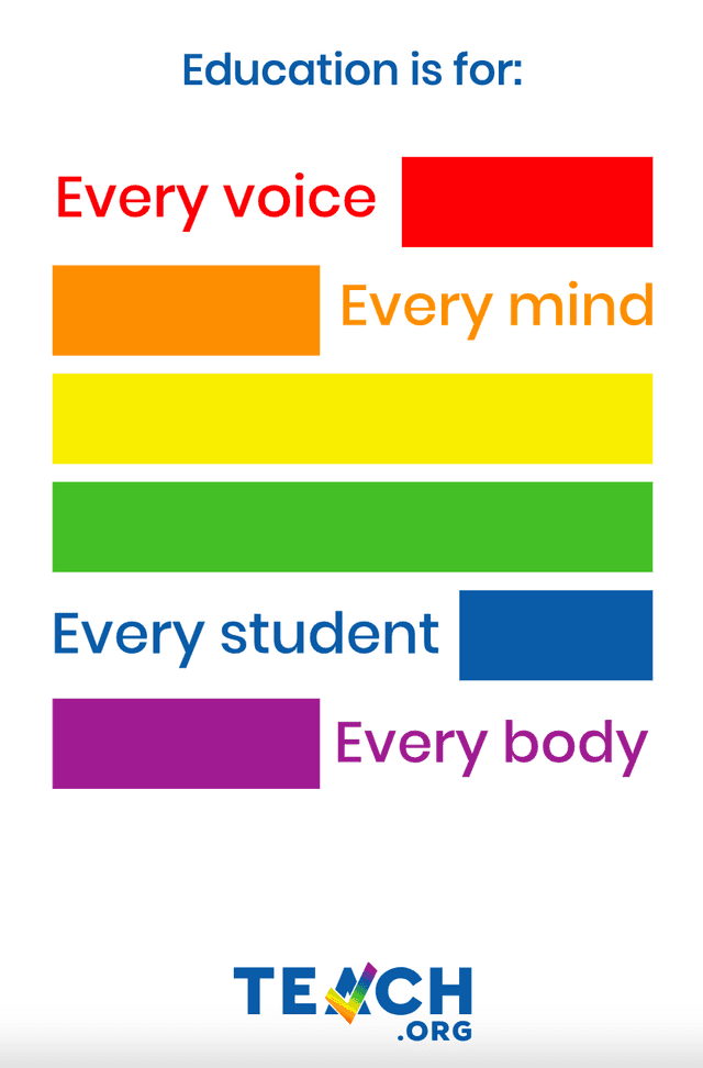Horizontal ribbons of rainbow colors, with the words: "Education is for: Every voice, Ever mind, Every student, Every body." At the bottom is the TEACH logo.  