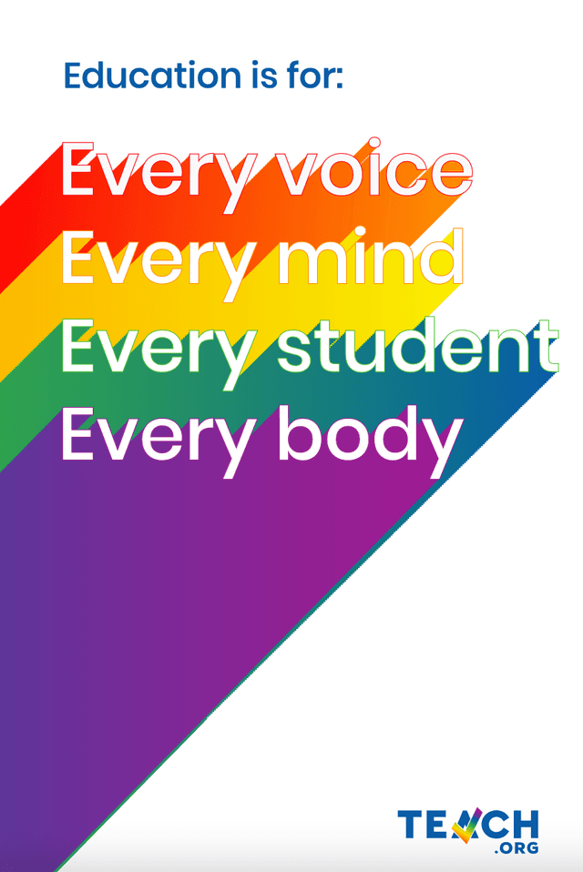 The words "Education is for: Every voice, Ever mind, Every student, Every body." Each line is a different rainbow color, with a long colorful shadow coming out of it. At the bottom is the TEACH logo.  